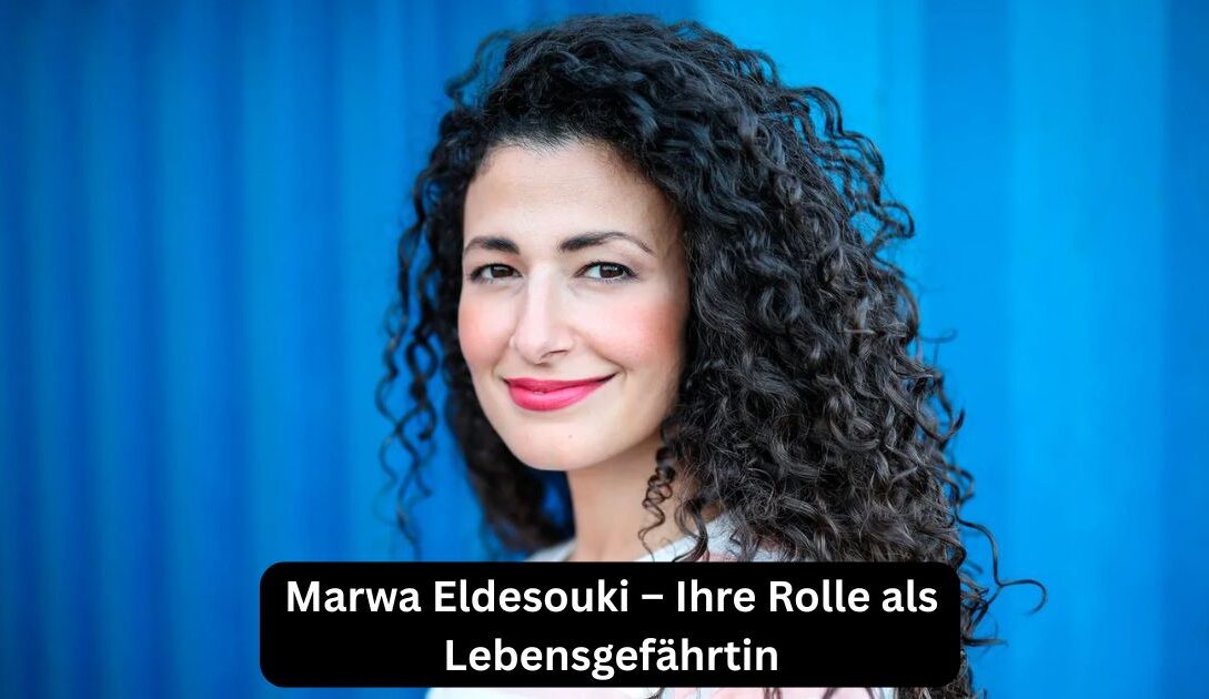 Marwa Eldesouki – Ihre Rolle als Lebensgefährtin