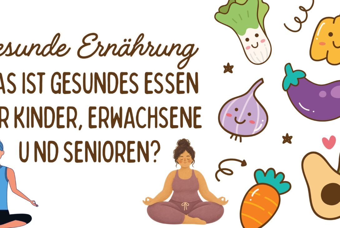Gesunde Ernährung: Was ist gesundes Essen für Kinder, Erwachsene u nd Senioren?